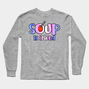 Soup is Friend Long Sleeve T-Shirt